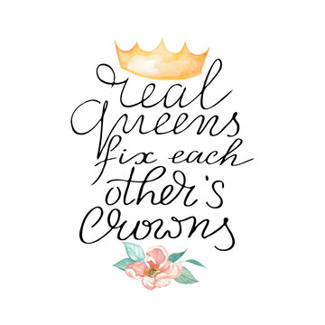 Real queens fix each others crowns. Woman motivational phrase inscription for t-shirt, poster, phone case, banner, sticker, postcard and wall art.