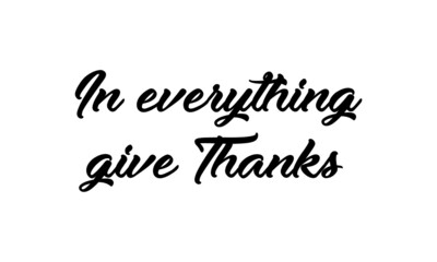 In everything give thanks, Christian Quote, Typography for print or use as poster, card, flyer or T Shirt