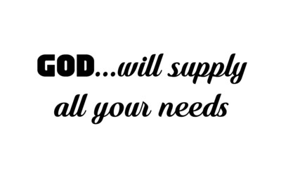 God will supply all your needs, Christian Quote, Typography for print or use as poster, card, flyer or T Shirt