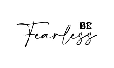 Be fearless, Christian Quote, Typography for print or use as poster, card, flyer or T Shirt