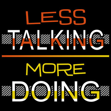less talking - more doing