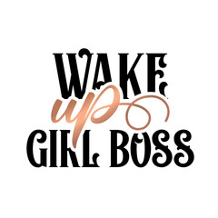 Modern lettering art for poster, greeting card, t-shirt. Black and bronze gold inspirational girly quote design vector. Motivational girly quote. Wake up girl boss.
