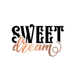 Modern lettering art for poster, greeting card, t-shirt. Black and bronze gold inspirational girly quote design vector. Motivational girly quote. Sweet Dream