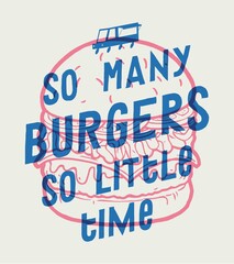 So many burgers - so little time. Vintage typography quote screen print t-shirt print vector illustration with street food burger.