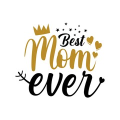 Best Mom Ever - Mother's Day greeting vector illustration. Good for textile print, poster, greeting card, and gifts design.