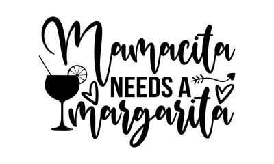 Mamacita needs a margarita - Family t shirts design, Hand drawn lettering phrase, Calligraphy t shirt design, Isolated on white background, svg Files for Cutting Cricut and Silhouette, card, flyer - obrazy, fototapety, plakaty