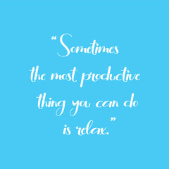 Sometimes the most productive thing you can do is relax. Meditation quote with blue background. Relaxing,yoga quotes. Peaceful Lifestyle.Inspire and motivational quote gift.