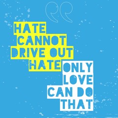 Hate cannot drive out hate, only love can do that - Beautiful Motivational Quotes about hate and love typography poster