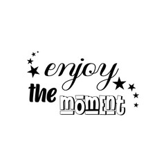 enjoy the moment  quote lettering inspiration  motivational design .phytography