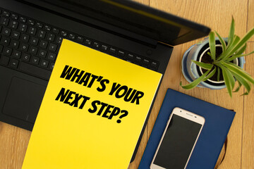 Text sign showing WHAT'S YOUR NEXT STEP?