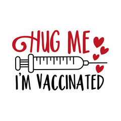 Hug Me I'm Vaccinated -  happy slogan in covid-19 pandemic self isolated period.  Good for T shirt print, card, poster, and other gift design.