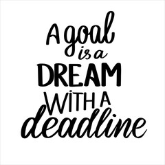 A goal is a dream with a deadline hand calligraphy vector typography Inspirational quote for poster print postcard