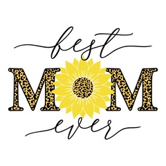 Vector illustration of Best Mom Ever quote with sunflower and leopard print isolated on white background. Happy Mothers day card with leopard sunflower for Mom Birthday, gift, t-shirt design, card.