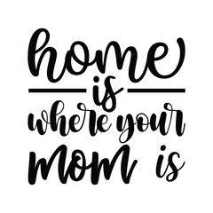 home is where your mom is