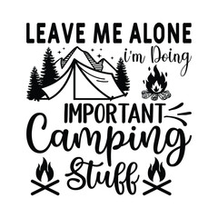 Leave Me Alone I'm Doing Important Camping Stuff