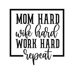 mom hard wife hard work hard repeat