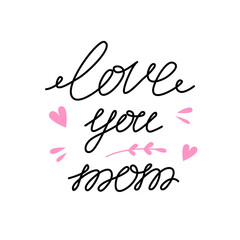 Love you mom handwritten in vector. Text with a declaration of love to the mother for a postcard. Lettering for registration of a postcard, a poster, mother's congratulations.