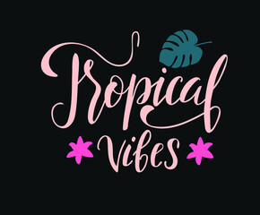 Tropical vibes, inspirational quote.  Modern calligraphy phrase with hand drawn tropical leaves. Vector lettering for print and poster. Typographic design.