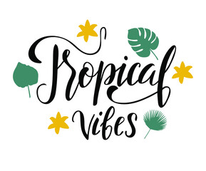 Obraz premium Tropical vibes, inspirational quote. Modern calligraphy phrase with hand drawn tropical leaves. Vector lettering for print and poster. Typographic design.