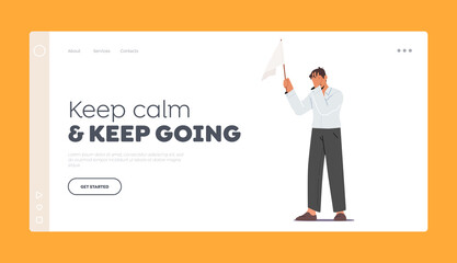 Keep Calm, Keep Going Landing Page Template. Male Character Holding White Flag Covering Face with Hand. Loser Give Up
