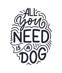 Vector illustration with funny phrase. Hand drawn inspirational quote about dogs. Lettering for poster, t-shirt, card, invitation, sticker.