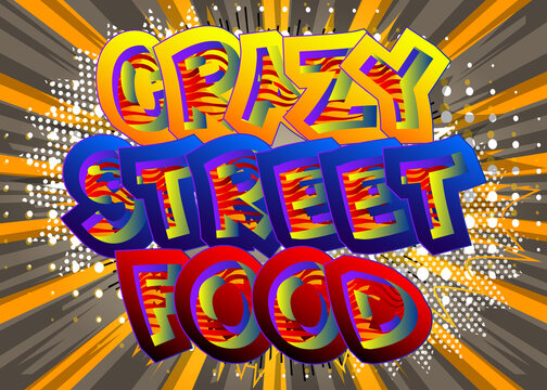 Crazy Street Food - Comic book style text. Street food fun, event related words, quote on colorful background. Poster, banner, template. Cartoon vector illustration.