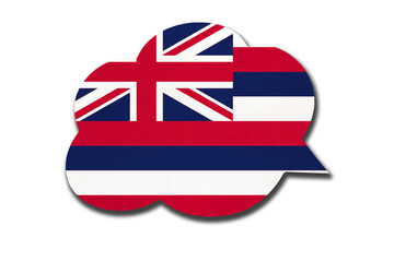 3d speech bubble with Hawaii national flag isolated on white background. Speak and learn Hawaiian language.