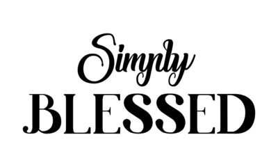 Simply Blessed, Christian Saying, Typography for print or use as poster, card, flyer or T Shirt