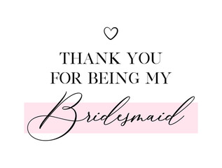 Wedding, bachelorette party, hen party or bridal shower hand written calligraphy card, banner or poster graphic design lettering vector element. Thank you for being bridesmaid quote