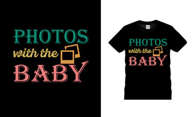 Photos With The Baby T shirt Design, vector, apparel, template, eps 10, typography t shirt