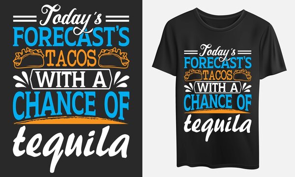 Today's forecast's tacos with a chance of tequila, SVG, eps, ai, jpeg files