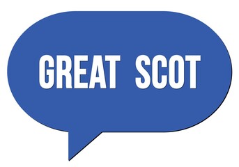 GREAT  SCOT text written in a blue speech bubble