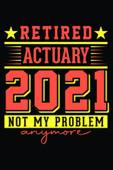Naklejka na ściany i meble Retired Actuary 2021 - Not My Problem Anymore T-Shirt Design