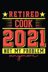 Fototapeta premium Retired Cook 2021 - Not My Problem Anymore T-Shirt Design