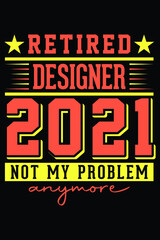 Naklejka na ściany i meble Retired Designer 2021 - Not My Problem Anymore T-Shirt Design
