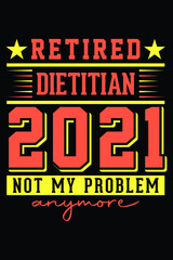 Naklejka na ściany i meble Retired Dietitian 2021 - Not My Problem Anymore T-Shirt Design