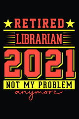 Obraz premium Retired Librarian 2021 - Not My Problem Anymore T-Shirt Design