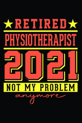 Obraz premium Retired Physiotherapist 2021 - Not My Problem Anymore T-Shirt Design
