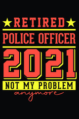 Naklejka na ściany i meble Retired Police Officer 2021 - Not My Problem Anymore T-Shirt Design