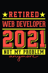 Obraz premium Retired Web Developer 2021 - Not My Problem Anymore T-Shirt Design