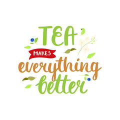 Tea makes everything better - hand-drawn lettering with leaf, jasmine and berry decoration. Pretty design for menu, cup, sticker, print, banner, bag, packaging, etc. 