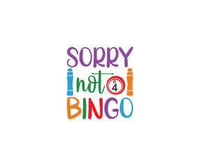 Sorry not bingo, Funny Bingo Quote, Bingo Cutting File, Bingo shirt design vector, Bingo typography, gift for bingo player, Bingo lover svg