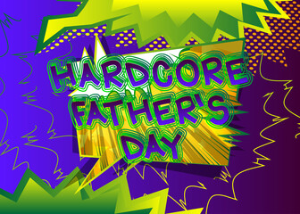 Hardcore Father's Day - Comic book style text. Celebrating parents event related words, quote on colorful background. Poster, banner, template. Cartoon vector illustration.