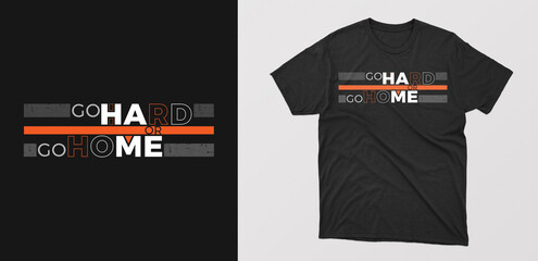 "go hard or go home" creative typography t-shirt. motivational quote with grunge effect. design for posters, tshirt, cover, banner, cards etc