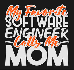 Mothers Day My favorite software engineer calls me mom tshirt design template