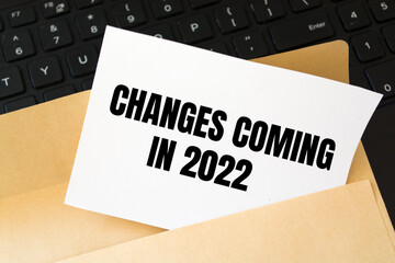 Text sign showing Changes coming in 2022