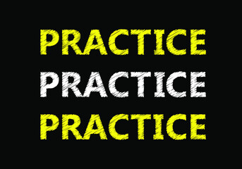 Practice. Practice. Practice text writing on black background. Chalkboard 