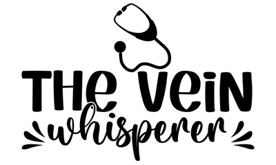 The vein whisperer Nurse typographic slogan design vector.
