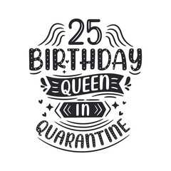 It's my 25 Quarantine birthday. 25 years birthday celebration in Quarantine.