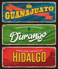 Guanajuato, Durango and Hidalgo vector tin signs, Mexico states plates. Mexican regions grunge plates with vintage typography and shabby sides. North America travel destination memories plate